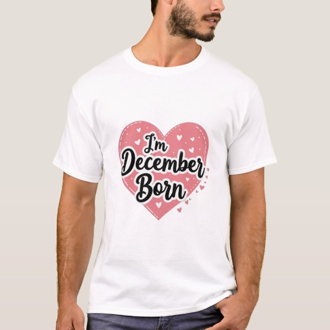 Ich bin im Dezember geboren T-Shirt (Vorderseite)