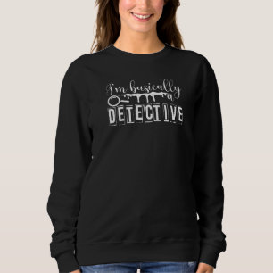 Ich bin im Grunde ein Detektiv Sweatshirt