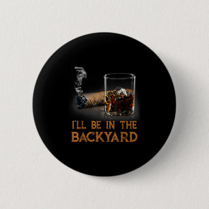 Ich bin im Hinterhof Funny Cigar und Bourbon Lov Button