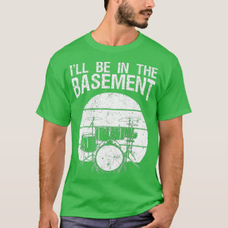 Ich bin im Keller-Trommeltrommel-Set T-Shirt
