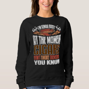 Ich bin im Moment ziemlich beschäftigt. Zigarren r Sweatshirt