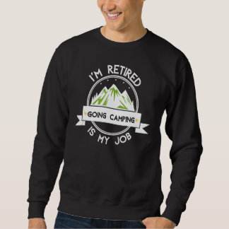 Ich bin im Ruhestand. Camping gehen ist mein Job   Sweatshirt