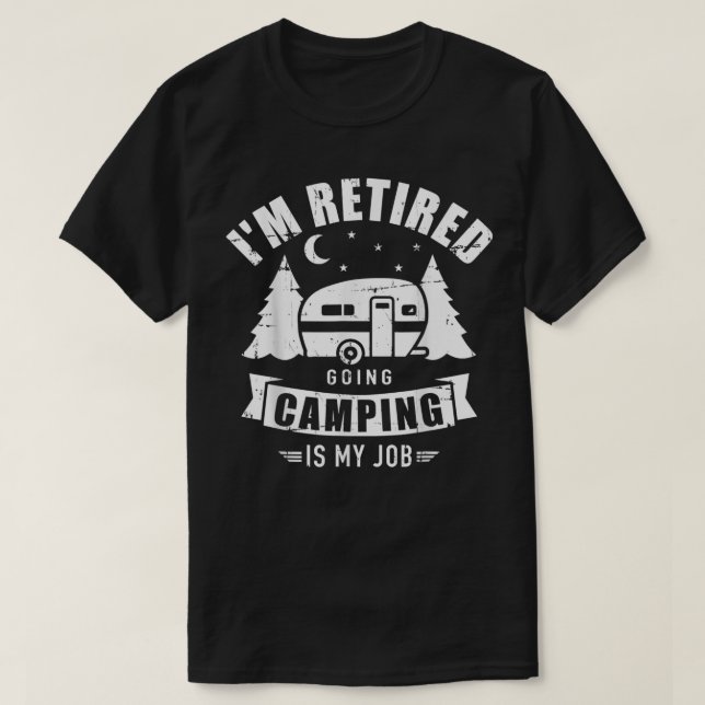 Ich bin im Ruhestand Camping ist mein Beruf Carava T-Shirt (Design vorne)