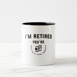 Ich bin im Ruhestand, du bist nicht lustig Ruhesta Zweifarbige Tasse