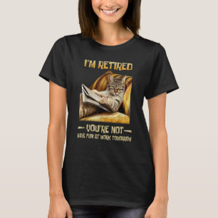 Ich bin im Ruhestand, du hast morgen keinen Spaß b T-Shirt