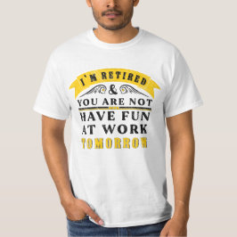 Ich bin im Ruhestand, du hast morgen keinen Spaß b T-Shirt