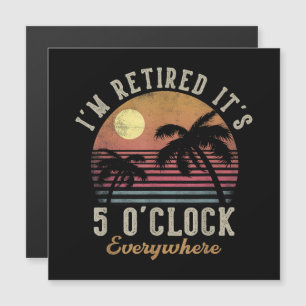 Ich bin im Ruhestand, es ist 5 Uhr überall Lustige Magnetkarte