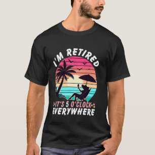 Ich bin im Ruhestand, es ist 5 Uhr überall Ruhesta T-Shirt