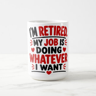 Ich bin im Ruhestand. Mein Job ist, das zu tun, wa Kaffeetasse