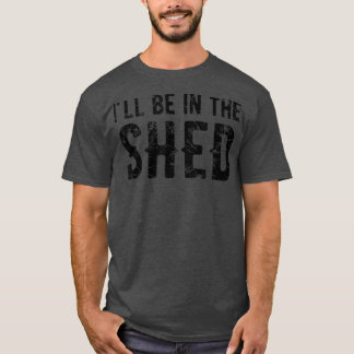 Ich bin im Shed Mens Funny Vater Joke Geschenk für T-Shirt