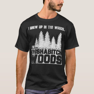 Ich bin im Wald aufgewachsen, wenn ich will, dass T-Shirt