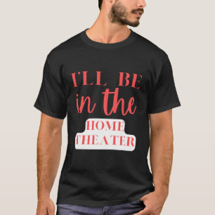 Ich bin im Zuhause Theater Zuhause Entertainment T-Shirt