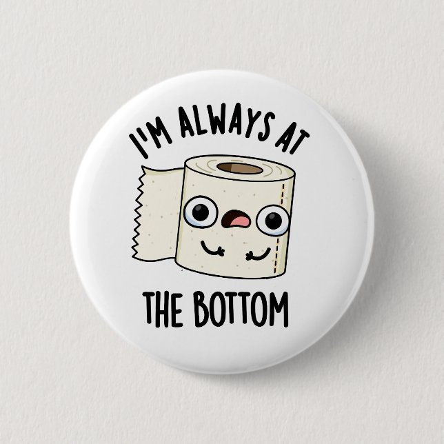 Ich bin immer am unteren Funny Toilet Paper Pun Button (Vorderseite)
