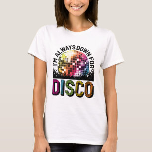 Ich bin immer dabei für eine Disco-Junggesellinnen T-Shirt