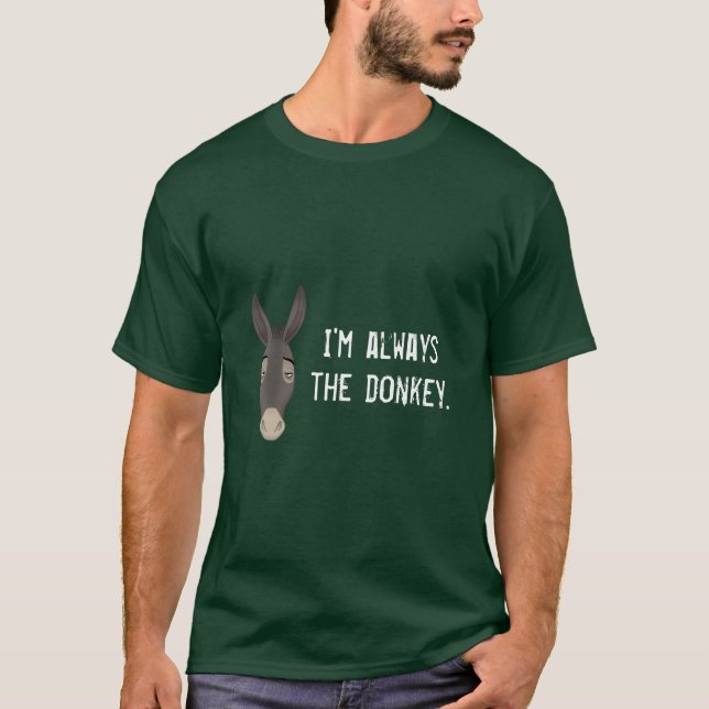 "Ich bin immer der Esel " T-Shirt (Vorderseite)