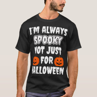Ich bin immer gruselig, nicht nur zu Halloween T-Shirt