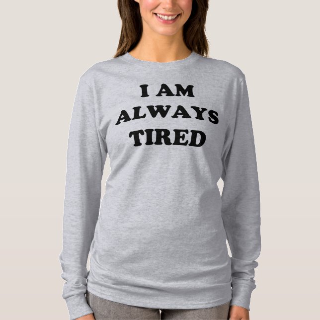 Ich bin immer müde, lange Schläfchen T-Shirt (Vorderseite)