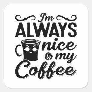 Ich bin immer nett zu meinem Kaffee und meine psyc Quadratischer Aufkleber