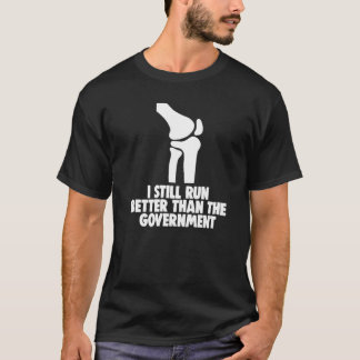 Ich bin immer noch besser als die Regierung Knee R T-Shirt