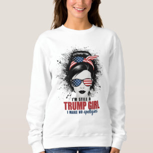 Ich bin immer noch ein Trump-Mädchen, ich entschul Sweatshirt