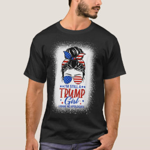 Ich bin immer noch ein Trump-Mädchen und entschuld T-Shirt
