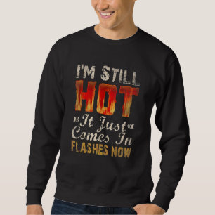 Ich bin immer noch heiß, es kommt nur in Blitzen j Sweatshirt
