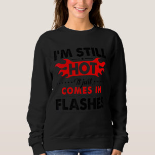 Ich bin immer noch heiß, es kommt nur in Blitzen Sweatshirt