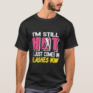 Ich bin immer noch heiß, es kommt nur in Blitzen, T-Shirt