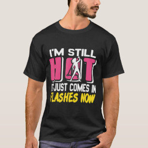 Ich bin immer noch heiß, es kommt nur in Blitzen, T-Shirt