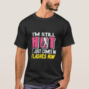 Ich bin immer noch heiß, es kommt nur in Blitzen, T-Shirt
