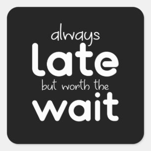 Ich bin immer zu spät, aber das warte Sprichwort w Quadratischer Aufkleber