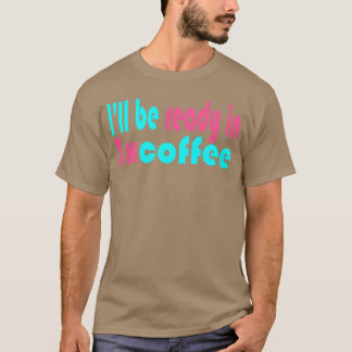 Ich bin in 3 Kaffee bereit Mädchen T-Shirt