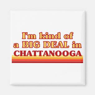 Ich bin in Chattanooga eine Art BIG-DEAL Magnet