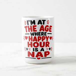 Ich Bin In Dem Alter, In Dem Happy Hour Ein Nicker Kaffeetasse
