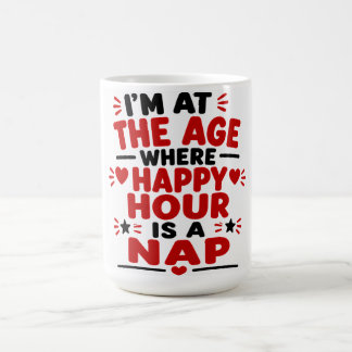 Ich Bin In Dem Alter, In Dem Happy Hour Ein Nicker Kaffeetasse