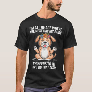 ICH BIN IN DEM ALTER, IN DEM MEIN KÖRPER AM NÄCHST T-Shirt