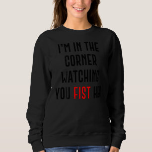 Ich bin in der Ecke und beobachte, wie du sie mit  Sweatshirt