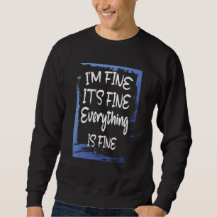 Ich bin in der Fine Everything Sweatshirt