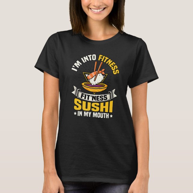 Ich bin in der Fitness Sushi in meiner Mund-Funny- T-Shirt (Vorderseite)