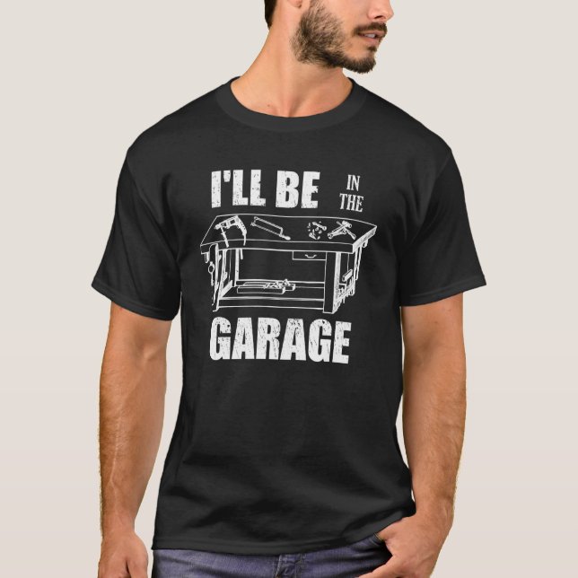 Ich bin in der Garage Handyman Workbench Tinkerer T-Shirt (Vorderseite)