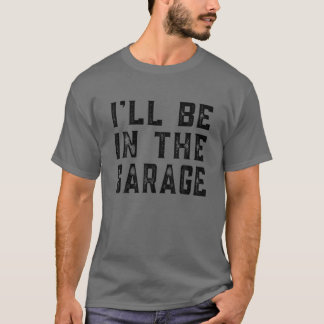 Ich bin in der Garage Mechanic Funny Vathers D T-Shirt