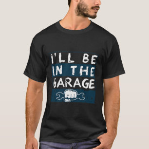 Ich bin in der Garage Mechanic Funny Vathers T-Shirt