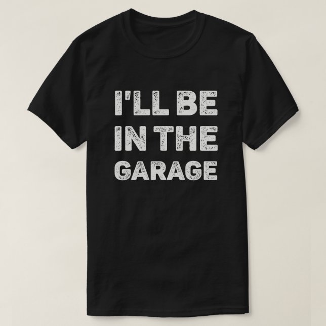 Ich bin in der Garage T-Shirt (Design vorne)