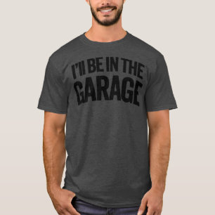 Ich bin in der Garage Vaters Hideaway T-Shirt