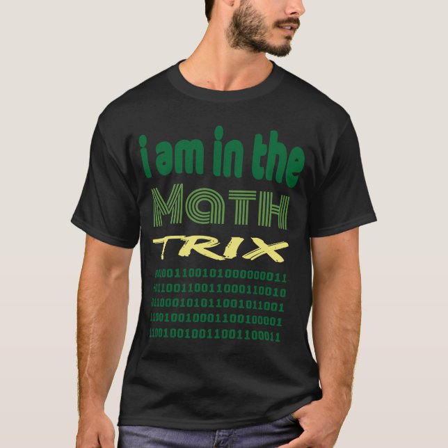 Ich bin in der Mathematik-Trix-Idee für Geek-Codie T-Shirt (Vorderseite)