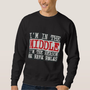Ich bin in der Mitte, weil wir Regeln haben Sweatshirt