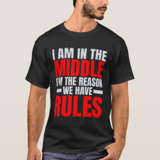 Ich bin in der Mitte, weil wir Regeln haben T-Shirt