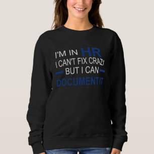 Ich bin in der Personalabteilung. Ich kann Verrück Sweatshirt