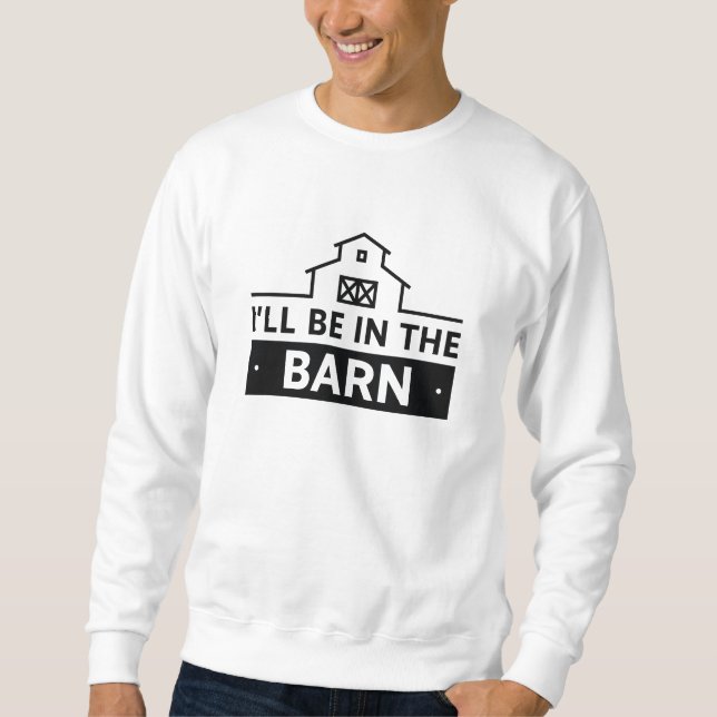 Ich bin in der Scheune Sweatshirt (Vorderseite)
