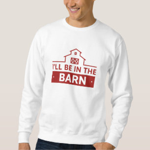 Ich bin in der Scheune Sweatshirt